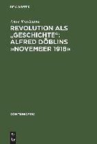 Revolution als "Geschichte": Alfred Döblins 'November 1918'
