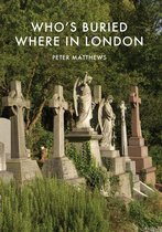 Shire Library 770 - Who’s Buried Where in London