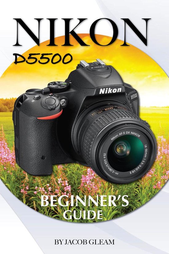 Nikon D5500: Beginner's Guide - cover