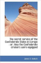The Secret Service of the Confederate States in Europe