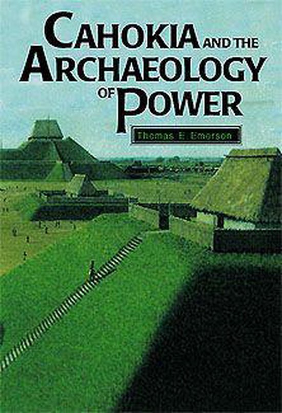 Cahokia and the Archaeology of Power - cover