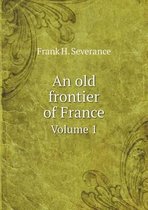 An old frontier of France Volume 1