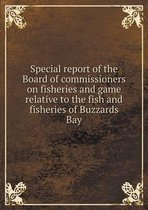 Special report of the Board of commissioners on fisheries and game relative to the fish and fisheries of Buzzards Bay
