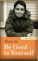 How-to - How to Be Good to Yourself