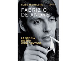 Fabrizio De André. La storia dietro ogni canzone