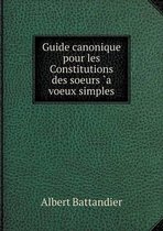 Guide canonique pour les Constitutions des soeurs `a voeux simples