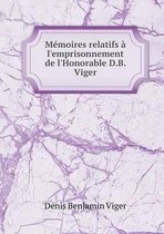 Memoires relatifs a l'emprisonnement de l'Honorable D.B. Viger