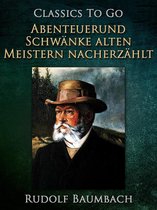 Classics To Go - Abenteuer und Schwänke Alten Meistern Nacherzählt