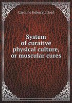 System of Curative Physical Culture, or Muscular Cures
