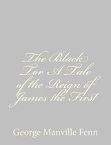 The Black Tor a Tale of the Reign of James the First