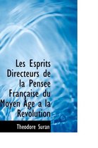 Les Esprits Directeurs de La Pens E Fran Aise Du Moyen Age a la R Volution