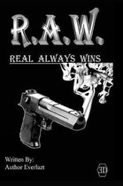 R.A.W. Real Always Wins