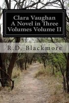 Clara Vaughan A Novel in Three Volumes Volume II