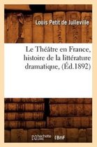 Arts-Le Th��tre En France, Histoire de la Litt�rature Dramatique, (�d.1892)