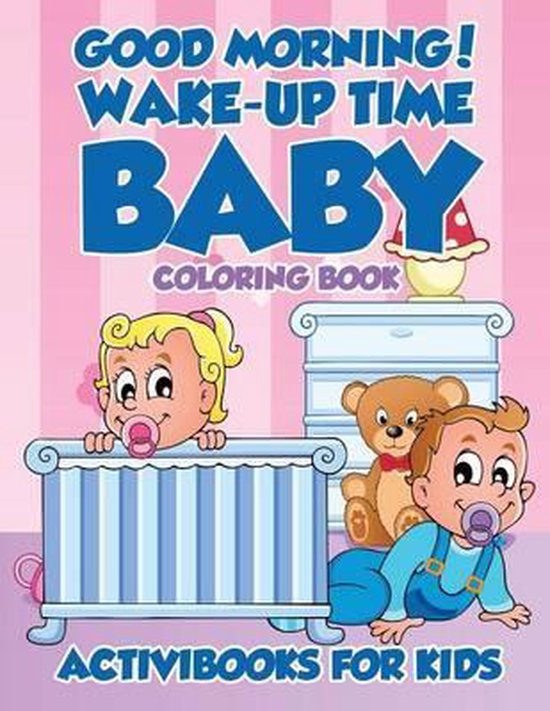 Good Morning! WakeUp Time Baby Coloring Book, Activibooks For Kids