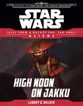 Tales From a Galaxy Far, Far Away - Star Wars Journey to the Force Awakens: High Noon on Jakku