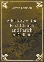 A history of the First Church and Parish in Dedham