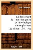 Philosophie- Du Fondement de l'Induction Suivi De: Psychologie Et M�taphysique (2e �dition) (�d.1896)