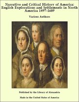 Narrative and Critical History of America: English Explorations and Settlements in North America 1497-1689