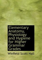 Elementary Anatomy, Physiology and Hygiene for Higher Grammar Grades
