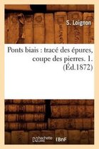 Savoirs Et Traditions- Ponts Biais: Tracé Des Épures, Coupe Des Pierres. 1. (Éd.1872)