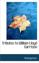 Tributes to William Lloyd Garrison