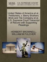 United States of America Et Al., Petitioners, V. Merry Brothers Brick and Tile Company Et Al. U.S. Supreme Court Transcript of Record with Supporting Pleadings