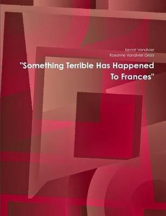 Something Terrible Has Happened To Frances 9781105892936 Kermit