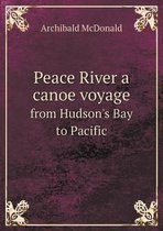 Peace River a canoe voyage from Hudson's Bay to Pacific