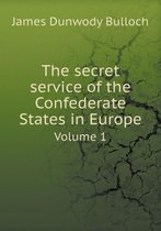 The secret service of the Confederate States in Europe Volume 1