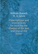 Prescriptions and Instructions for Treating the Disease of the Feet and Legs of the Horse