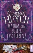 Georgette-Heyer-Krimis 7 - Warum den Butler erschießen?
