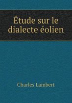 Etude sur le dialecte eolien