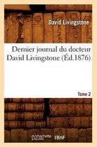 Histoire- Dernier Journal Du Docteur David Livingstone, Tome 2 (�d.1876)