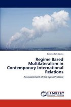 Regime Based Multilateralism in Contemporary International Relations