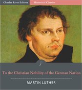 To the Christian Nobility of the German Nation (Illustrated Edition)