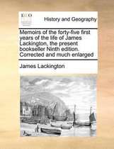 Memoirs of the forty-five first years of the life of James Lackington, the present bookseller Ninth edition. Corrected and much enlarged