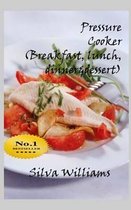 Pressure Cooker (breakfast, lunch, dinner& desserts)