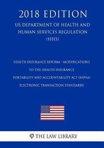 Health Insurance Reform - Modifications to the Health Insurance Portability and Accountability ACT (Hipaa) Electronic Transaction Standards (Us Department of Health and Human Services Regulat