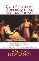 God Performs Supernatural Works Today!