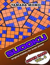 Sudoku Super Hard: Original Sudoku For Brain Power Vol. 6
