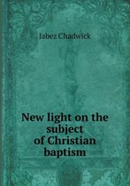 New light on the subject of Christian baptism