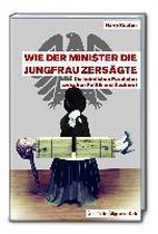 Wie der Minister die Jungfrau zersägte