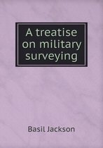 A Treatise on Military Surveying