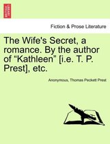 The Wife's Secret, a Romance. by the Author of Kathleen [I.E. T. P. Prest], Etc.