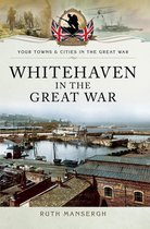 Your Towns & Cities in the Great War - Whitehaven in the Great War