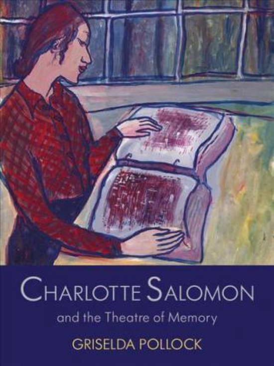 Charlotte Salomon and the of Memory, Griselda Pollock | 9780300100723 | Boeken | bol.com
