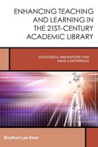 Creating the 21st-Century Academic Library - Enhancing Teaching and Learning in the 21st-Century Academic Library