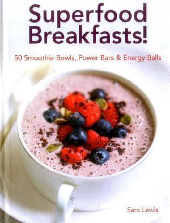 Superfood Breakfasts! 50 Smoothie Bowls, Power Bars & Energy ... - cover