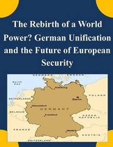 The Rebirth of a World Power? German Unification and the Future of European Security